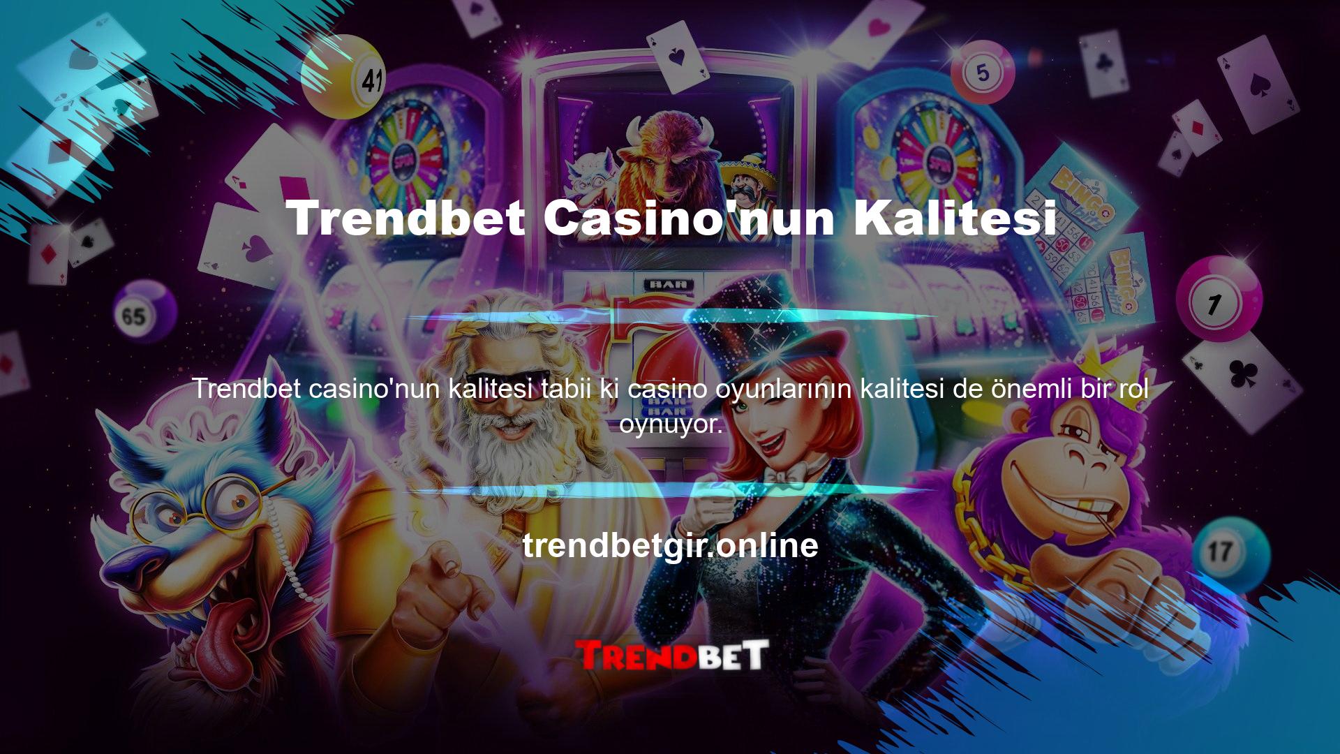 Bu oyun türünün kalitesi göz önüne alındığında Trendbet Casino kalitesinin iyi olduğunu söyleyebilirim